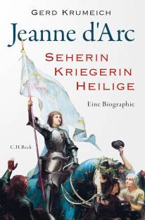 Jeanne d'Arc Seherin, Kriegerin, Heilige - Eine Biographie