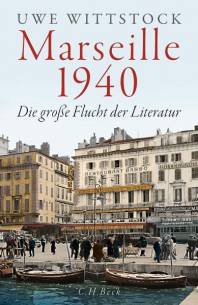 Marseille 1940 Die große Flucht der Literatur 2. Auflage