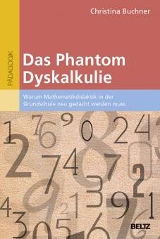 Das Phantom Dyskalkulie Warum Mathematikdidaktik in der Grundschule neu gedacht werden muss
