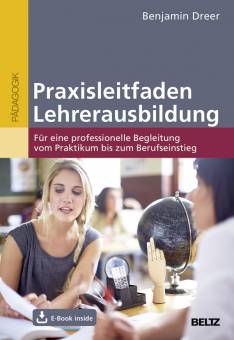 Praxisleitfaden Lehrerausbildung Für eine professionelle Begleitung vom Praktikum bis zum Berufseinstieg. Mit E-Book inside