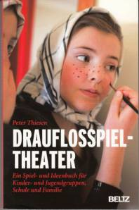 Drauflosspieltheater Ein Spiel- und Ideenbuch für Kinder- und Jugendgruppen, Schule und Familie