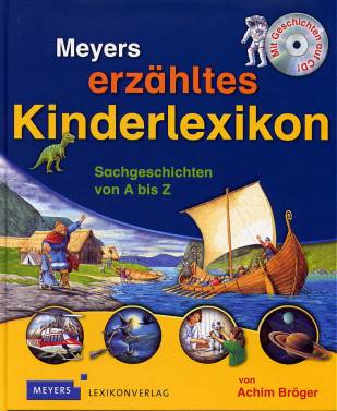 Meyers erzähltes Kinderlexikon Sachgeschichten von A bis Z Mit Geschichten auf CD!