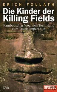 Die Kinder der Killing Fields  Kambodschas Weg vom Terrorland zum Touristenparadies Ein Spiegel-Buch