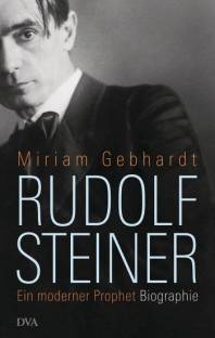 Rudolf Steiner  Ein moderner Prophet - Biographie