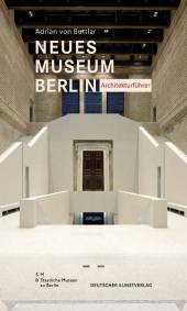 Neues Museum, Berlin – Architekturführer SMB - Staatliche Museen zu Berlin Hrsg. von den Staatliche Museen zu Berlin