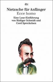 Nietzsche für Anfänger: Ecce homo Eine Lese-Einführung
