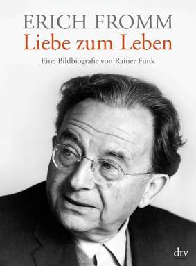 Erich Fromm - Liebe zum Leben  Eine Bildbiografie