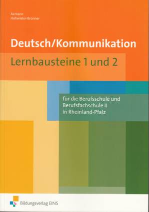 Deutsch/Kommunikation Lernbausteine 1 und 2 für die Berufsschule und Berufsfachschule II in Rheinland-Pfalz
