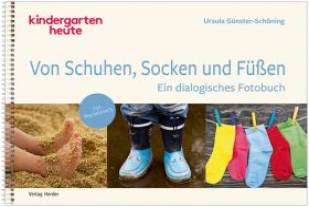 Von Schuhen, Socken und Füßen Ein dialogisches Fotobuch kindergarten heute
Mit Begleitheft