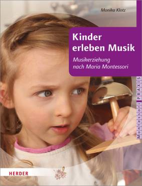 Kinder erleben Musik Musikerziehung nach Maria Montessori Montessori Praxis