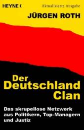 Der Deutschland-Clan Das skrupellose Netzwerk aus Politikern, Top-Managern und Justiz