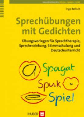 Sprechübungen mit Gedichten Übungsvorlagen für Sprachtherapie, Sprecherziehung, Stimmschulung und Deutschunterricht