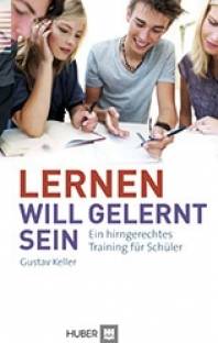 Lernen will gelernt sein! Ein hirngerechtes Training für Schüler 8., erg. und überarb. Aufl. 2013