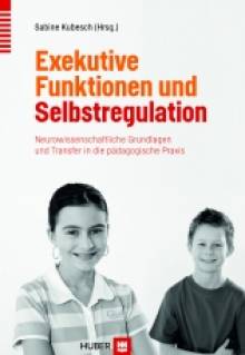 Exekutive Funktionen und Selbstregulation Neurowissenschaftliche Grundlagen und Transfer in die pädagogische Praxis