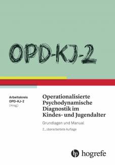 OPD-KJ-2 - Operationalisierte Psychodynamische Diagnostik im Kindes- und Jugendalter Grundlagen und Manual 2., überarbeitete Auflage 2016