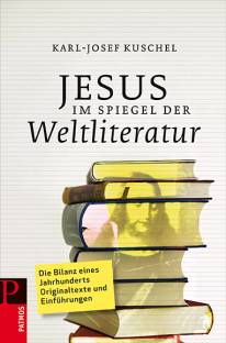 Jesus im Spiegel der Weltliteratur Die Bilanz eines Jahrhunderts - Originaltexte und Einführungen Neuausgabe