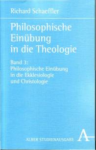 Philosophische Einübung in die Theologie Bd.3: Philosophische Einübung in die Ekklesiologie und Christologie Scientia & Religio, Band 1/3