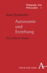 Autonomie und Erziehung Eine ethische Studie Zugl.: Diss., Fachbereich Ethik, Universität Lund, Schweden