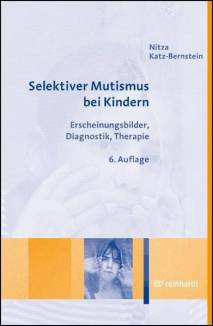 Selektiver Mutismus bei Kindern Erscheinungsbilder, Diagnostik, Therapie 6., aktualisierte Aufl.