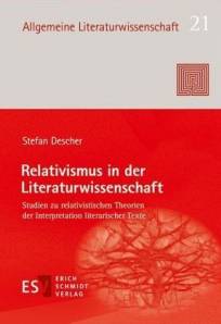 Relativismus in der Literaturwissenschaft Studien zu relativistischen Theorien der Interpretation literarischer Texte