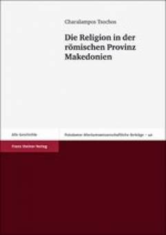 Die Religion in der römischen Provinz Makedonien  Zugl.: Habil. Universität Erfurt