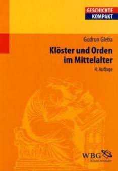 Klöster und Orden im Mittelalter  4., bibliogr. aktualisierte Aufl. 2011 / (1. Aufl. 2002)