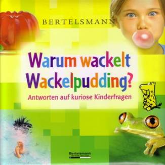 Bertelsman Warum wackelt Wackelpudding? Antworten auf kuriose Kinderfragen