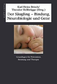 Der Säugling - Bindung, Neurobiologie und Gene Grundlagen für Prävention, Beratung und Therapie 2. Aufl.