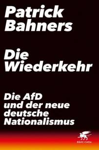 Die Wiederkehr Die AfD und der neue deutsche Nationalismus