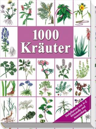 1000 Kräuter  Heilpflanzen von A bis Z
Wirkstoffe und Anwendung