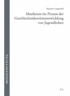 Musikstars im Prozess der Geschlechtsidentitätsentwicklung von Jugendlichen  Zugl.: München, Univ., Diss., 2009
