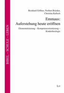 Emmaus: Auferstehung heute eröffnen  Elementarisierung - Kompetenzorientierung - Kindertheologie