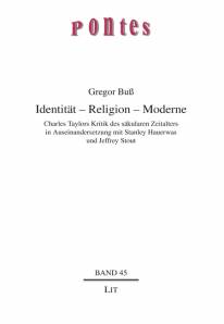 Identität - Religion - Moderne Charles Taylors Kritik des säkularen Zeitalters in Auseinandersetzung mit Stanley Hauerwas und Jeffrey Stout