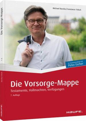 Die Vorsorge-Mappe Testamente, Vollmachten, Verfügungen In Zusammenarbeit mit Peter Escher

7., aktualisierte Auflage