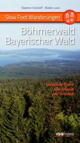 Slow Foot Wanderungen: Böhmerwald - Bayerischer Wald Gemütliche Touren zum Schauen und Verweilen