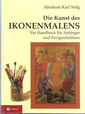 Die Kunst des Ikonenmalens Ein Handbuch für Anfänger und Fortgeschrittene 3. Aufl.