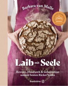 Laib mit Seele: Rezepte, Handwerk & Geheimnisse unserer besten Bäcker*innen