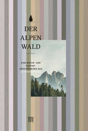 Der Alpenwald Eine Natur- und Kulturbeschreibung aus 20 Perspektiven