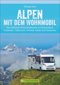Alpen mit dem Wohnmobil Die schönsten Panoramatouren in Deutschland, Frankreich, Österreich, Schweiz, Italien und Slowenien