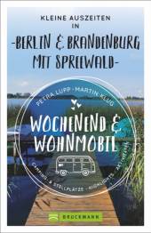 Wochenend und Wohnmobil - Kleine Auszeiten Berlin & Brandenburg mit Spreewald Camping- & Stellplätze - Highlights - Aktivitäten