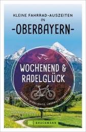 Wochenend und Radelglück - Kleine Fahrrad-Auszeiten in Oberbayern   Touren, Highlights, Übernachtungstipps