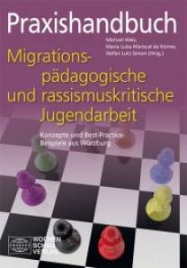 Praxishandbuch Migrationspädagogische und rassismuskritische Jugendarbeit Konzepte und Best-Practice-Beispiele aus Würzburg