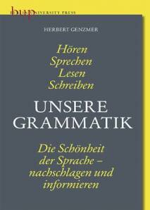 Unsere Grammatik Die Schönheit der Sprache – nachschlagen und informieren 2. vollständig durchgesehene und ergänzte Auflage 2016