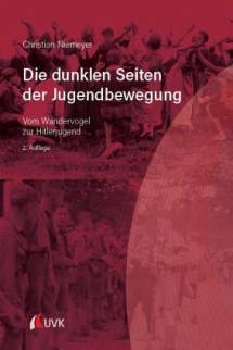 Die dunklen Seiten der Jugendbewegung Vom Wandervogel zur Hitlerjugend  2., durchgesehene Auflage 2022 (1. Auflage 2013)
