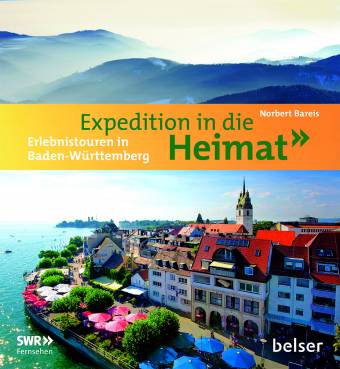 Expedition in die Heimat Erlebnistouren in Baden-Württemberg