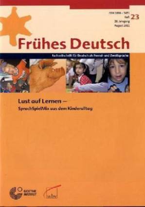 Frühes Deutsch - Fachzeitschrift für Deutsch als Fremd- und Zweitsprache Heft 23, August 2011: Lust auf Lernen - SprachSpielMix aus dem Kinderalltag