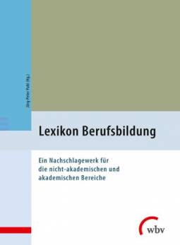 Lexikon Berufsbildung Ein Nachschlagewerk für die nicht-akademischen und akademischen Bereiche 3. erweiterte Auflage