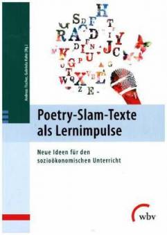 Poetry-Slam-Texte als Lernimpulse Neue Ideen für den sozioökonomischen Unterricht