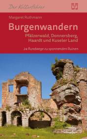 Burgenwandern Pfälzerwald, Donnersberg, Haardt, Kuseler Land - 24 Rundwege zu spannenden Ruinen