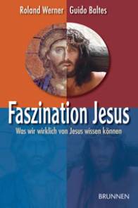 Faszination Jesus Was wir wirklich von Jesus wissen können
